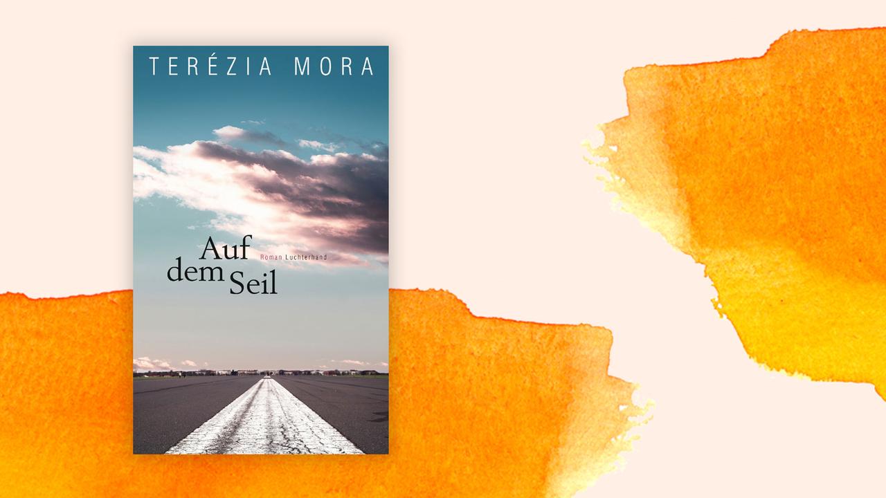 Terézia Mora: "Auf dem Seil", Roman Terézia Mora: "Auf dem Seil", Roman