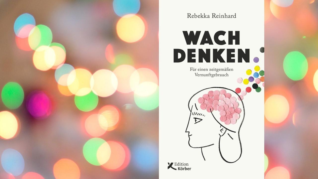 Buchcover: Rebekka Reinhard: „Wach denken. Für einen zeitgemäßen Vernunftgebrauch“ Buchcover: Rebekka Reinhard: „Wach denken. Für einen zeitgemäßen Vernunftgebrauch“