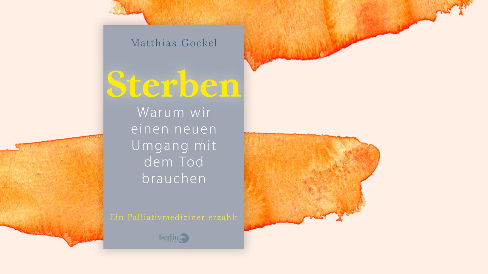 Buchcover von "Sterben. Warum wir einen neuen Umgang mit dem Tod brauchen" von Matthias Gockel Buchcover von "Sterben. Warum wir einen neuen Umgang mit dem Tod brauchen" von Matthias Gockel