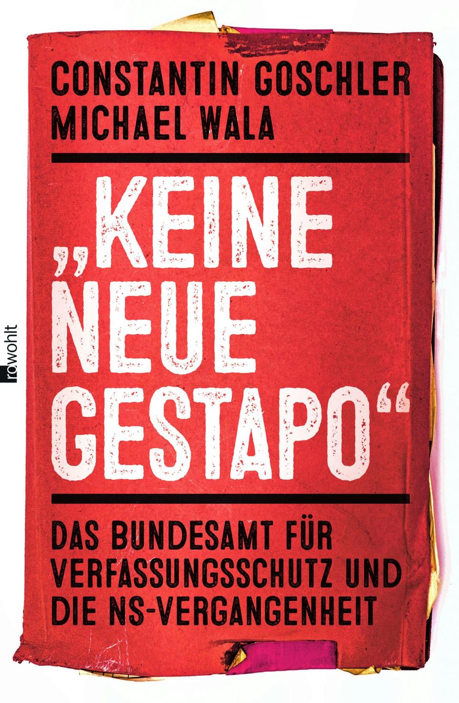 Constantin Goschler, Michael Wala: "Keine neue Gestapo - Das Bundesamt für Verfassungsschutz und die NS-Vergangenheit Constantin Goschler, Michael Wala: "Keine neue Gestapo - Das Bundesamt für Verfassungsschutz und die NS-Vergangenheit