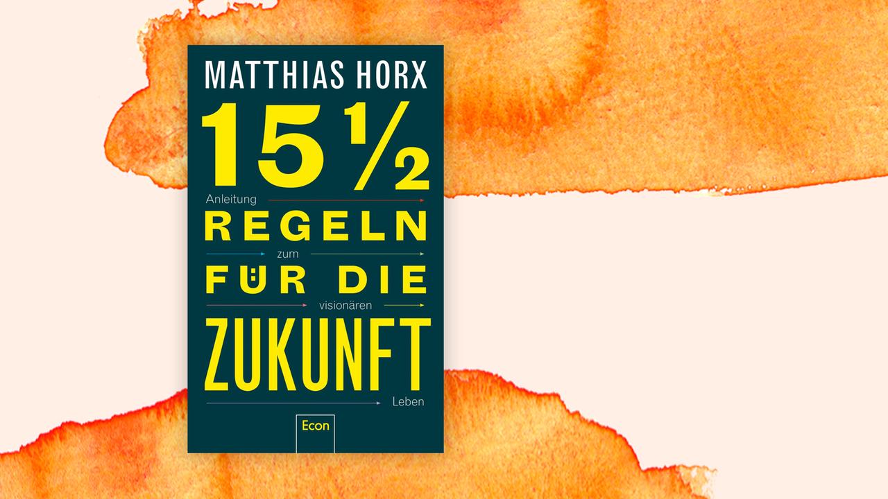Buchcover zu "Fünfzehneinhalb Regeln für die Zukunft" von Matthias Horx. Buchcover zu "Fünfzehneinhalb Regeln für die Zukunft" von Matthias Horx.