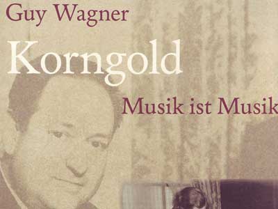 Cover: "Guy Wagner: Korngold. Musik ist Musik"