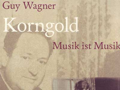 Cover: "Guy Wagner: Korngold. Musik ist Musik" Cover: "Guy Wagner: Korngold. Musik ist Musik"