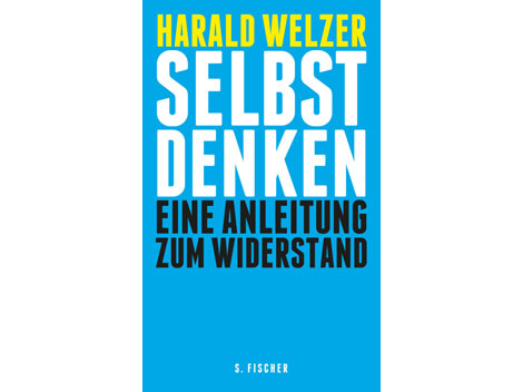Buchcover: "Selbst Denken - Eine Anleitung zum Widerstand" von Harald Welzer Buchcover: "Selbst Denken - Eine Anleitung zum Widerstand" von Harald Welzer