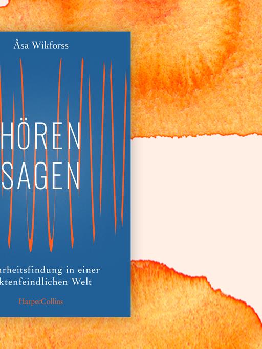 Das Buchcover "Hörensagen – Wahrheitsfindung in einer faktenfeindlichen Welt" von Åsa Wikforssist vor einem grafischen Hintergrund zu sehen.