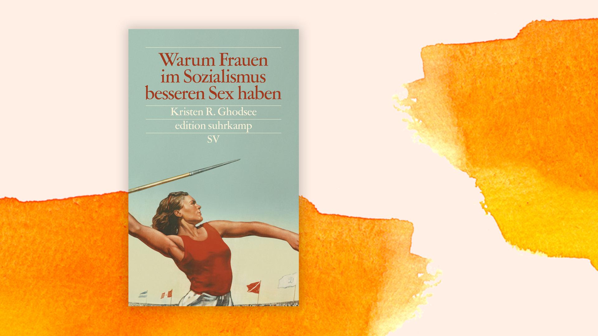 Das Cover von "Warum Frauen im Sozialismus besseren Sex haben" von Kristen R. Ghodsee Das Cover von "Warum Frauen im Sozialismus besseren Sex haben" von Kristen R. Ghodsee