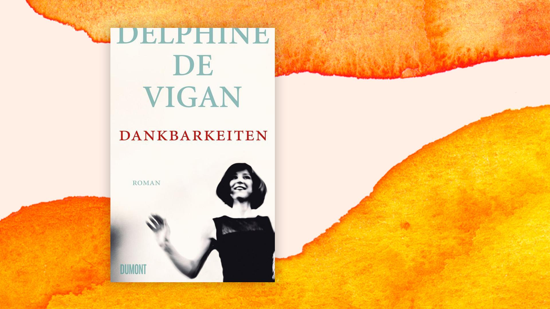 Buchcover zu Delphine de Vigan: "Dankbarkeiten" Buchcover zu Delphine de Vigan: "Dankbarkeiten"