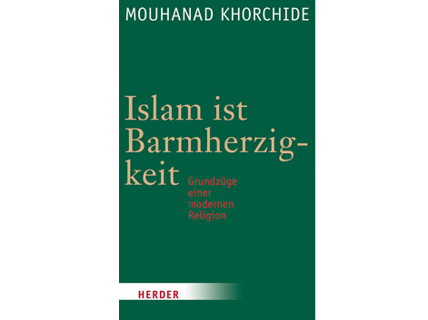 Cover: "Islam ist Barmherzigkeit: Grundzüge einer modernen Religion" von Mouhanad Khorchide