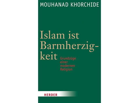Cover: "Islam ist Barmherzigkeit: Grundzüge einer modernen Religion" von Mouhanad Khorchide Cover: "Islam ist Barmherzigkeit: Grundzüge einer modernen Religion" von Mouhanad Khorchide
