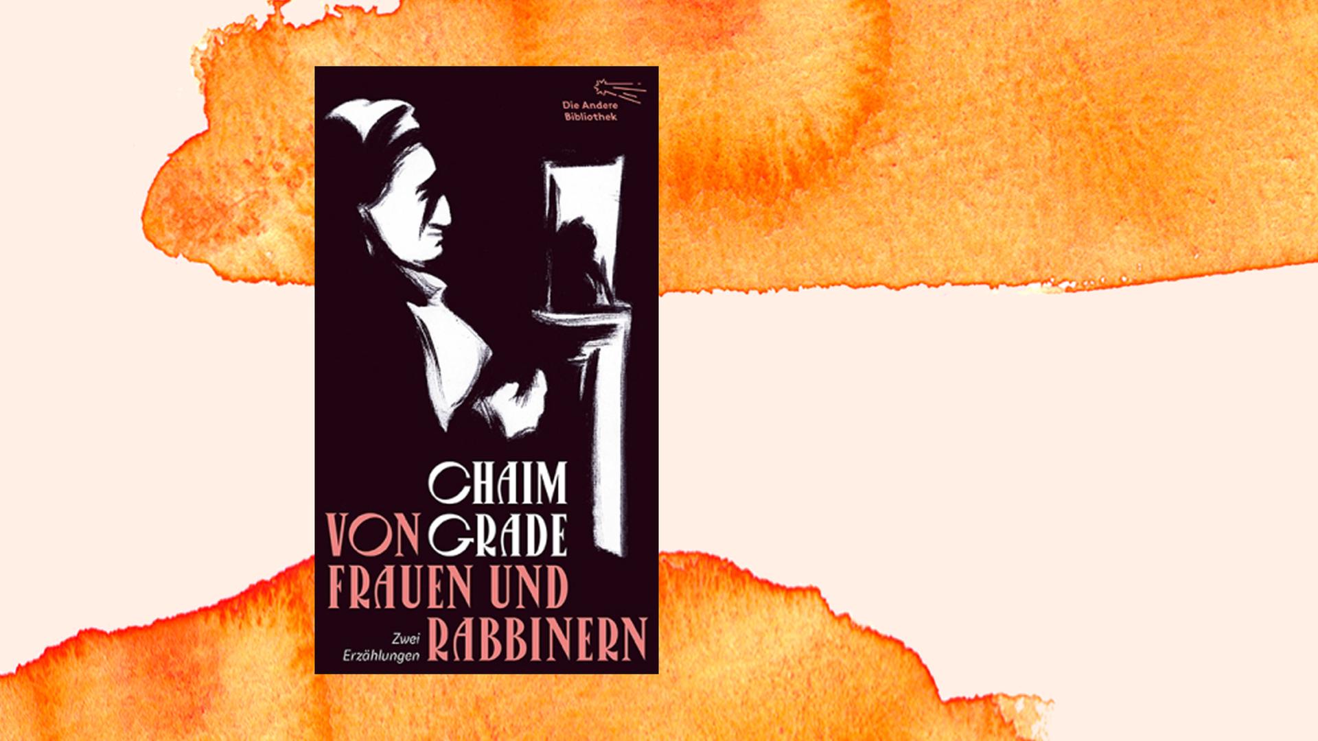 Cover des Buchs "Von Frauen und Rabbinern" von Chaim Grade vor einem Hintergrund mit orangefarbenen Aquarellflächen Cover des Buchs "Von Frauen und Rabbinern" von Chaim Grade vor einem Hintergrund mit orangefarbenen Aquarellflächen