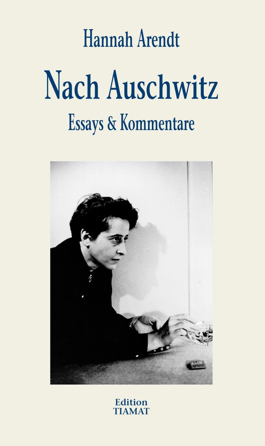 Cover Hannah Arendt "Nach Auschwitz. Essays & Kommentare" Cover Hannah Arendt "Nach Auschwitz. Essays & Kommentare"