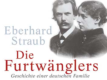 Eberhard Straub: "Die Furtwänglers" Eberhard Straub: "Die Furtwänglers"