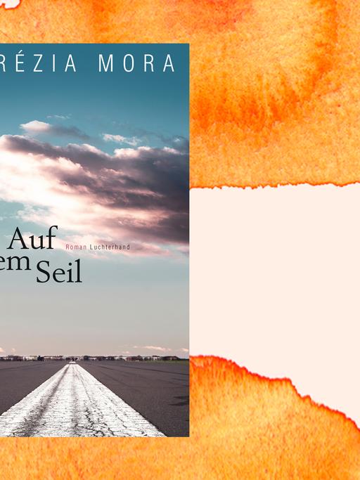 Das Cover von "Auf dem Seil" von Terézia Mora auf einem orangefarbenen Hintergrund.