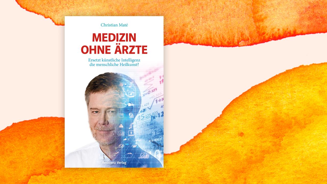 Buchcover zu Christian Maté "Medizin ohne Ärzte - Ersetzt künstliche Intelligenz die menschliche Heilkunst?".