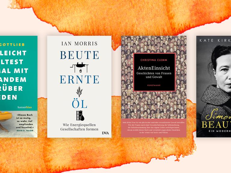 Vier der besten Sachbücher im Mai: "Vielleicht solltest du mal mit jemandem darüber reden" von Lori Gottlieb; "Beute, Ernte, Öl" von Ian Morris; "Akten Einsicht: Geschichten von Frauen und Gewalt" von Christina Clemm; "Simone de Beauvoir: Ein modernes Leben" von Kate Kirkpatrick.