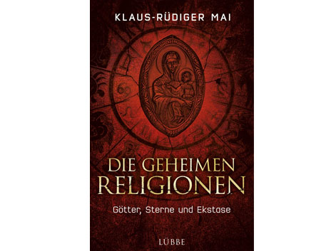 Cover: "Die geheimen Religionen: Götter, Sterne und Ekstase" von Klaus-Rüdiger Mai Cover: "Die geheimen Religionen: Götter, Sterne und Ekstase" von Klaus-Rüdiger Mai