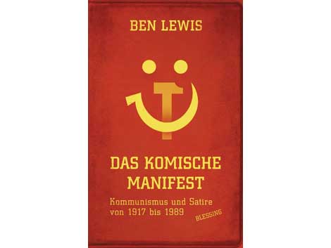 Cover: Ben Lewis: "Das Komische Manifest. Kommunismus und Satire von 1917 bis 1989" Cover: Ben Lewis: "Das Komische Manifest. Kommunismus und Satire von 1917 bis 1989"