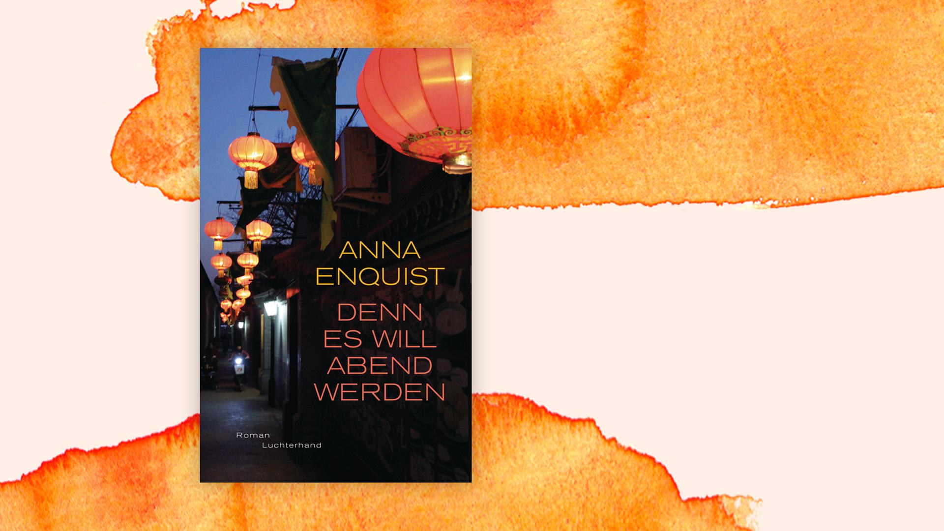 Das Cover des Buchs "Denn es will Abend werden" von Anna Enquist Das Cover des Buchs "Denn es will Abend werden" von Anna Enquist