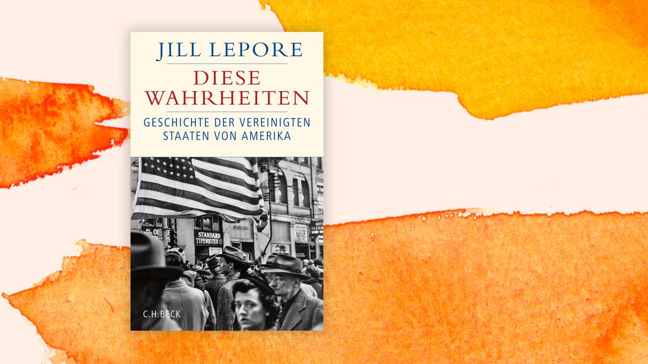 Cover von Jill Lepores "Diese Wahrheiten" Cover von Jill Lepores "Diese Wahrheiten"
