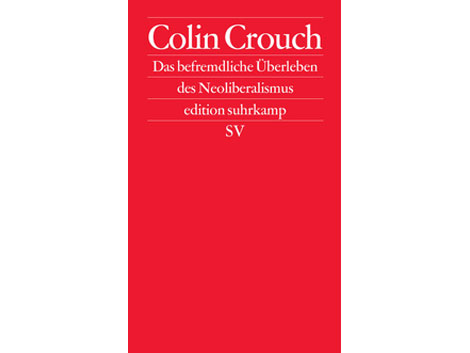 Cover: "Das befremdliche Überleben des Neoliberalismus" von Colin Crouch