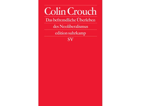Cover: "Das befremdliche Überleben des Neoliberalismus" von Colin Crouch Cover: "Das befremdliche Überleben des Neoliberalismus" von Colin Crouch