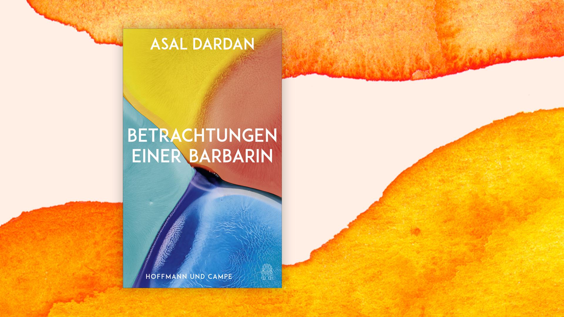Buchcover zu Asal Dardan: "Betrachtungen einer Barbarin" Buchcover zu Asal Dardan: "Betrachtungen einer Barbarin"
