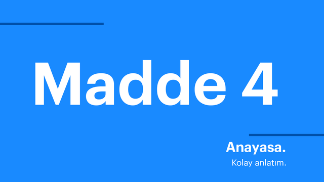 Anayasa. Kolay anlatım. Madde 4.