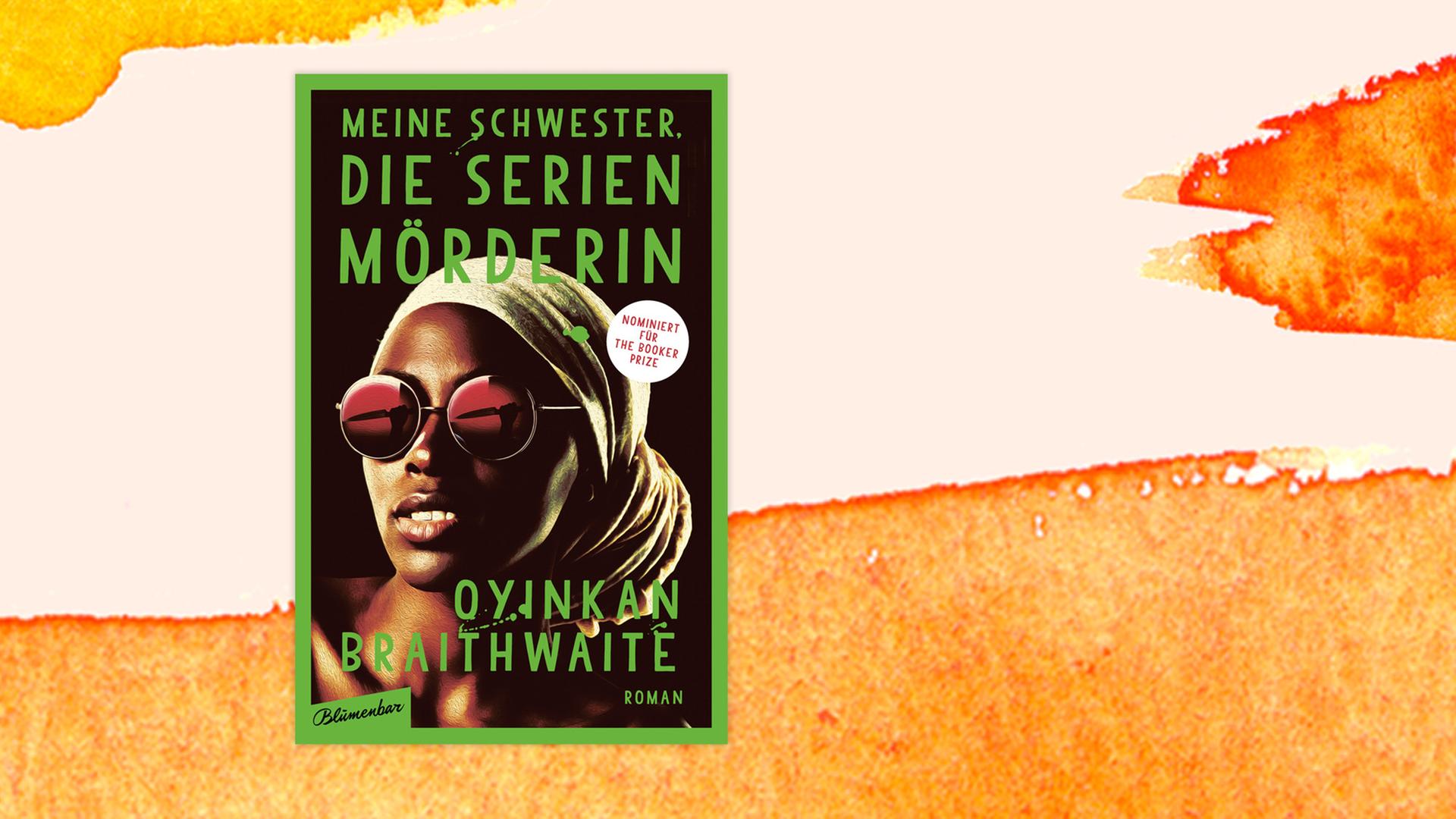 Buchcover zu Oyinkan Braithwaite: "Meine Schwester, die Serienmörderin" Buchcover zu Oyinkan Braithwaite: "Meine Schwester, die Serienmörderin"