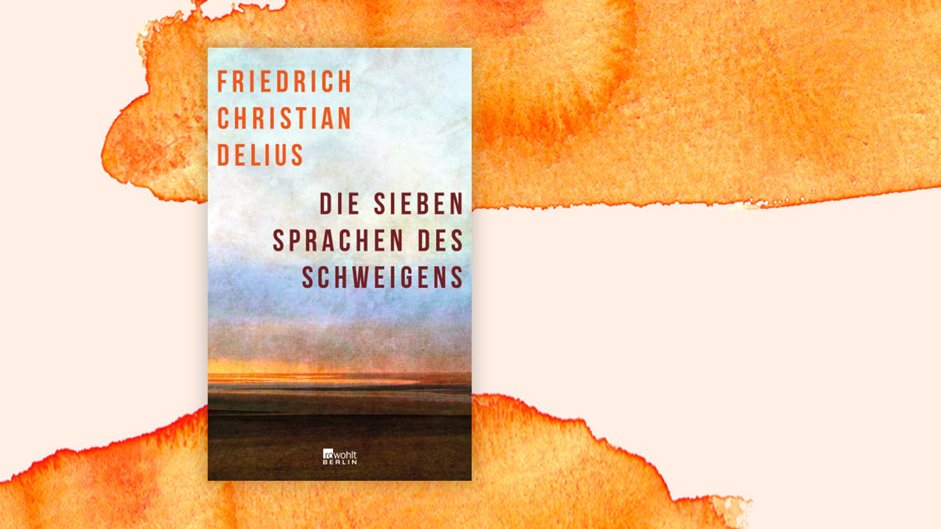 Friedrich Christian Delius: "Die sieben Sprachen des Schweigens" Friedrich Christian Delius: "Die sieben Sprachen des Schweigens"