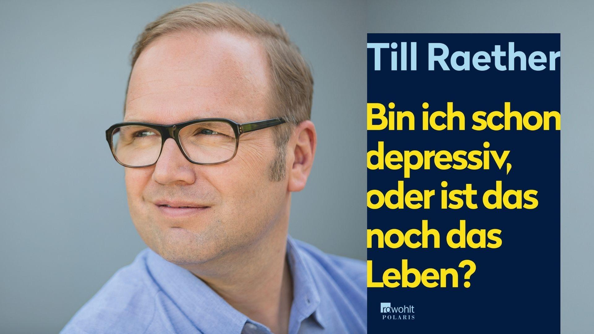 Till Raether und sein Buch „Bin ich schon depressiv, oder ist das noch das Leben?“ Till Raether und sein Buch „Bin ich schon depressiv, oder ist das noch das Leben?“