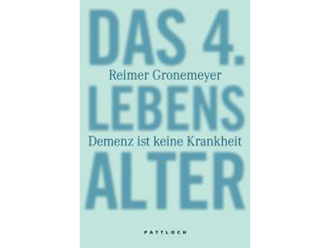 Reimer Gronemeyer: "Das 4. Lebensalter: Demenz ist keine Krankheit" Reimer Gronemeyer: "Das 4. Lebensalter: Demenz ist keine Krankheit"