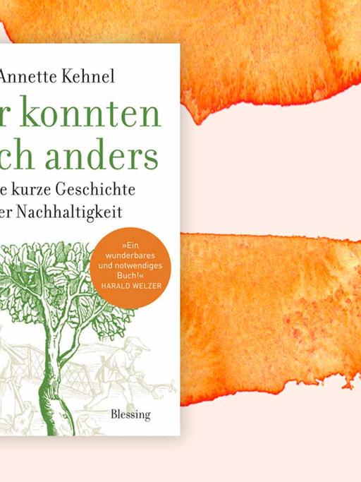 Buchcover: Annette Kehnels "Wir konnten auch anders Eine kurze Geschichte der Nachhaltigkeit"