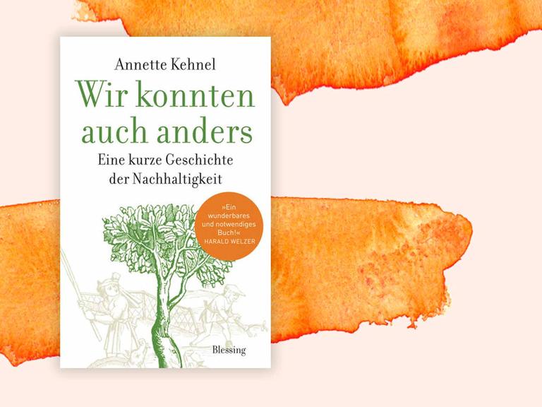 Buchcover: Annette Kehnels "Wir konnten auch anders Eine kurze Geschichte der Nachhaltigkeit"