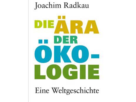 Cover: "Joachim Radkau: Die Ära der Ökologie"