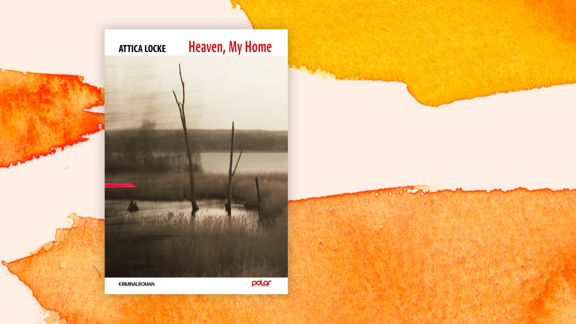 Buchcover zu Attica Lockes "Heaven, My Home" Buchcover zu Attica Lockes "Heaven, My Home"