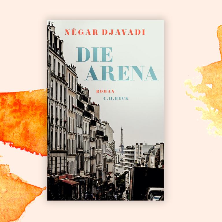 Négar Djavadis Buch „Die Arena“: Das Cover zeigt einen Straßenzug von Paris - im Hintergrund ist der Eiffelturm zu erkennen