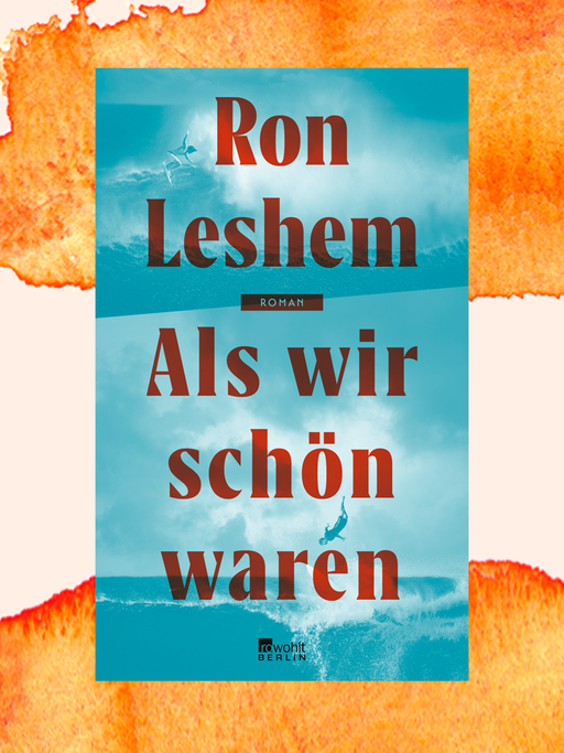 Blaues Buchcover mt Wellenmotiv zu Ben Leshems Roman "Als wir schön waren" auf orangefarbenem Aquarellhintergrund.