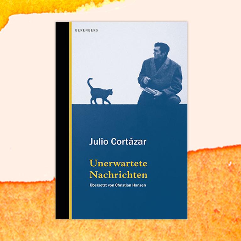 Julio Cortázar: „Unerwartete Nachrichten“ – Real-fantastische Texte eines Großen der Literatur Julio Cortázar: „Unerwartete Nachrichten“ – Real-fantastische Texte eines Großen der Literatur