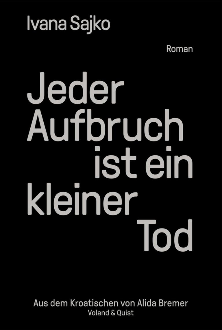 Ivana Sajkos Buch "Jeder Aufbruch ist ein kleiner Tod". Das Cover zeigt den Namen der Autorin und den Buchtitel in weißen Buchstaben auf schwarzem Grund. Ivana Sajkos Buch "Jeder Aufbruch ist ein kleiner Tod". Das Cover zeigt den Namen der Autorin und den Buchtitel in weißen Buchstaben auf schwarzem Grund.
