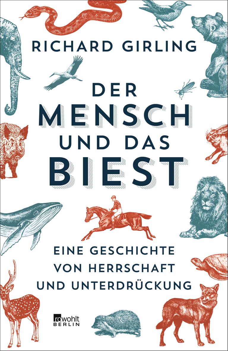 Das Cover des Buches von Richard Girling, "Der Mensch und das Biest", hat die Grundfarbe ist Weiß, darauf sind Zeichnungen verschiedener Tiere zu sehen und im Zentrum der Name des Autora und der Titel gedruckt.