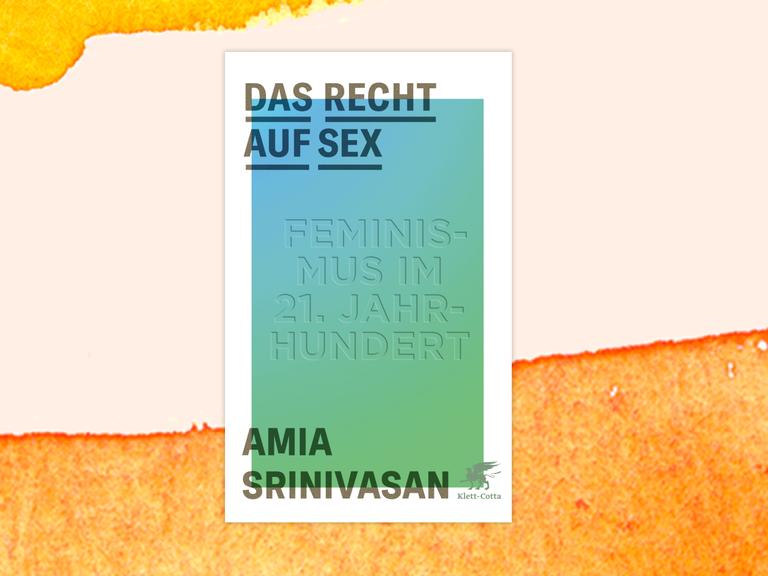 Cover des Essaybands "Das Recht auf Sex" vor orangefarbenem Aquarellhintergrund: Der Titel und der Name der Autorin stehen in schwarzen Großbuchstaben vor blau-grünem Hintergrund.