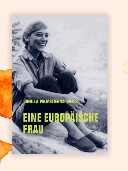 Cover des Buchs "Eine europäische Frau" von Gunilla Palmstierna-Weiss. Eine Frau sitzt mit angewinkelten Beinen auf dem Boden und lacht.