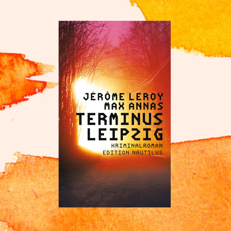 Jérôme Leroy, Max Annas: „Terminus Leipzig“ – Gemetzel in der Gartenlaube