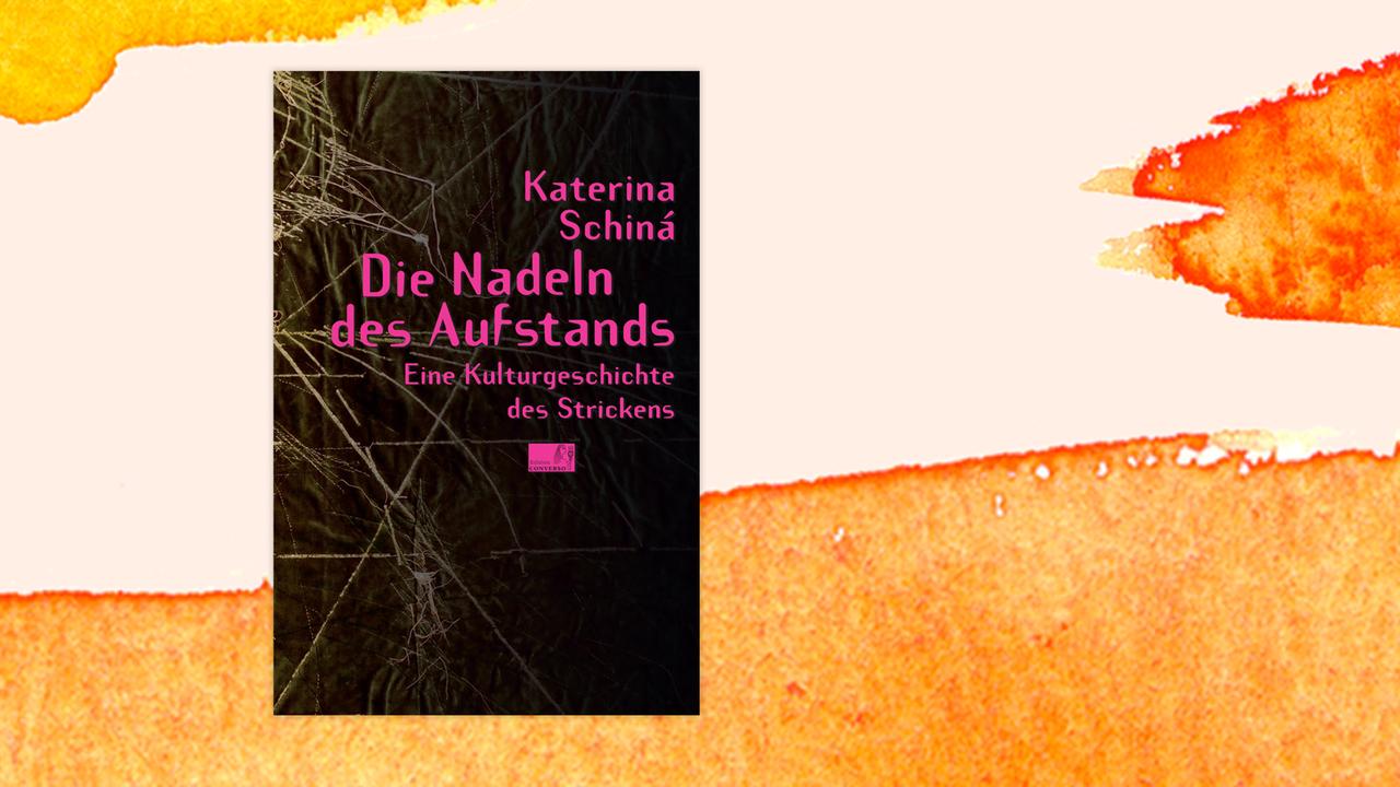 Das Cover des Buches von Katerina Schiná, "Die Nadeln des Aufstands. Eine Kulturgeschichte des Strickens" auf orange-weißem Grund.