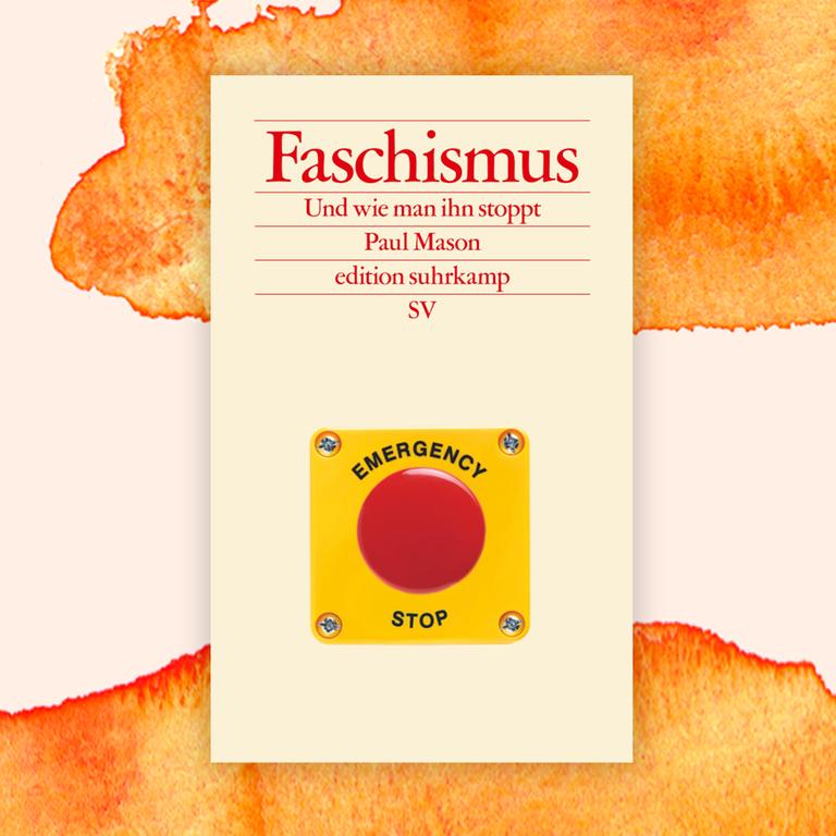 Paul Mason: „Faschismus. Und wie man ihn stoppt“ – Angst vor der Freiheit