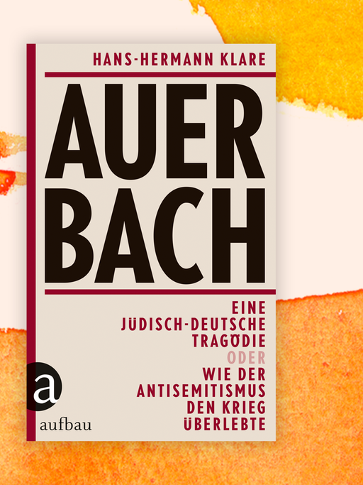 Das Cover zeigt auf neutralem Grund den Namen des Autors Hans-Hermann Klare und den Buchtitel "Auerbach. Eine jüdisch-deutsche Tragödie oder Wie der Antisemitismus den Krieg überlebte". Hinter dem Buch sind orangene Farbverläufe.