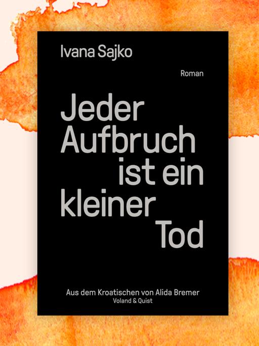 Ivana Sajko: "Jeder Aufbruch ist ein kleiner Tod"