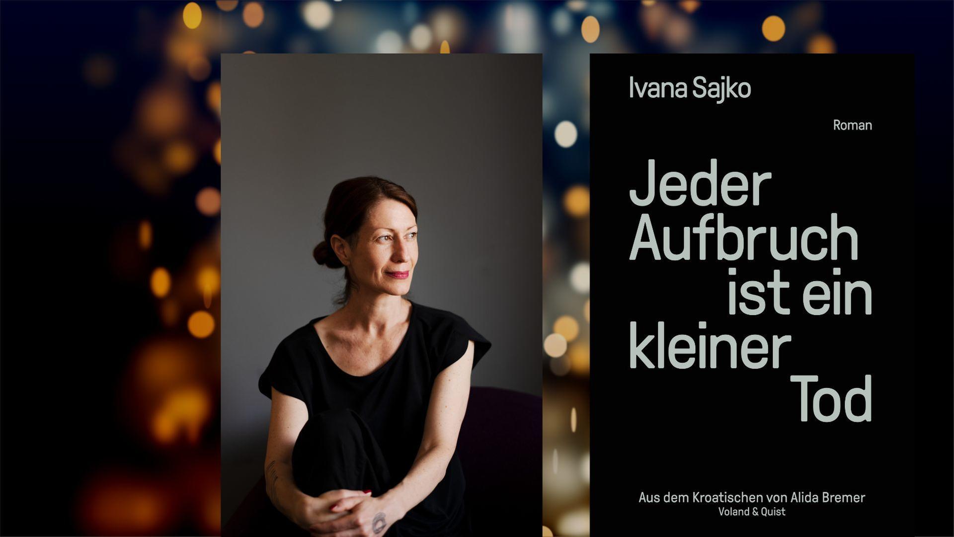 Ivana Sajko: "Jeder Aufbruch ist ein kleiner Tod" Ivana Sajko: "Jeder Aufbruch ist ein kleiner Tod"