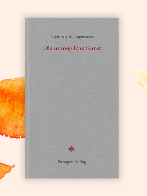 Das Cover des Buches von Geoffroy de Lagasnerie, "Die unmögliche Kunst" auf orange-weißem Grund. Auf grauem Untergrund stehen auf dem Cover der Name des Autors und der Titel.