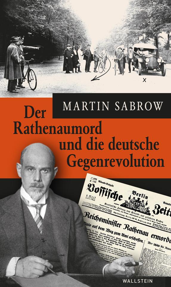 Das Cover des Sachbuchs von Martin Sabrow, "Der Rathenaumord und die deutsche Gegenrevolution". Es zeigt neben dem Namen Martin Sabrow den Titel sowie mehrere Fotos. Ein Foto zeigt eine Straßenszene, eines Rathanau, eines die Titelseite der "Vossischen Zeitung", auf dem der Mord an Rathanau vermeldet wird.